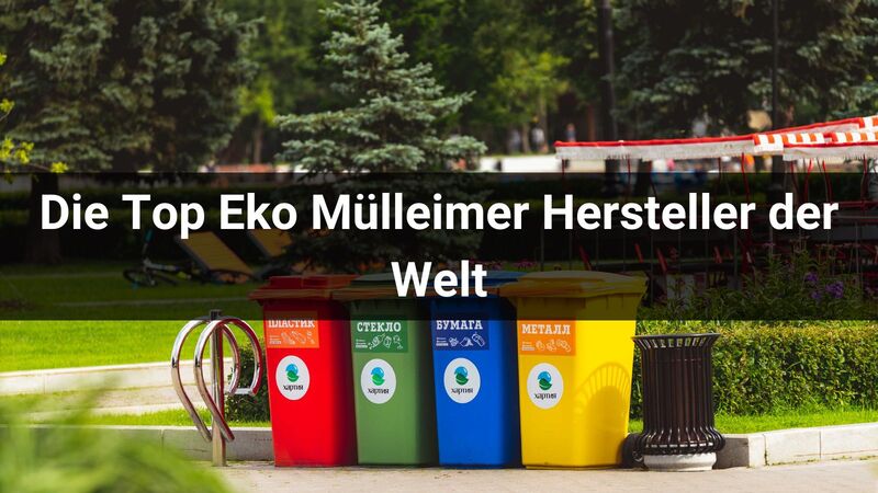 Die Top 10 Eko Mülleimer Hersteller der Welt 2024